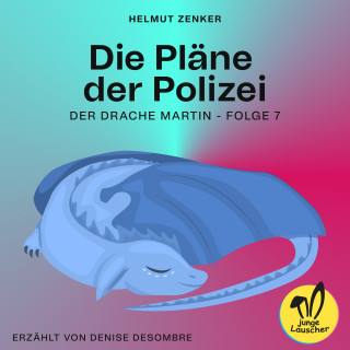 Helmut Zenker: Die Pläne der Polizei (Der Drache Martin, Folge 7)