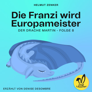 Helmut Zenker: Die Franzi wird Europameister (Der Drache Martin, Folge 8)