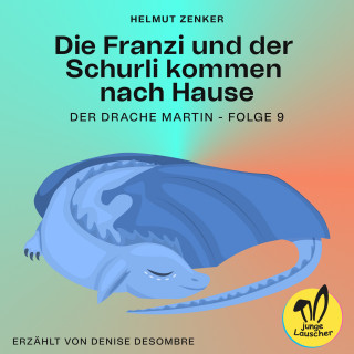 Helmut Zenker: Die Franzi und der Schurli kommen nach Hause (Der Drache Martin, Folge 9)