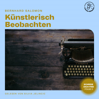 Bernhard Salomon: Künstlerisch Beobachten (Schreib dich frei, Folge 3)