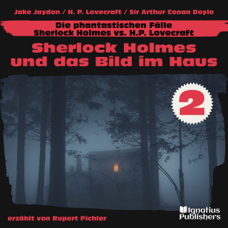 Sherlock Holmes: Sherlock Holmes und das Bild im Haus (Die phantastischen Fälle - Sherlock Holmes vs. H. P. Lovecraft, Folge 2)
