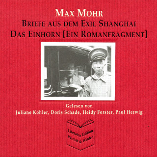 Max Mohr: Max Mohr - Briefe aus Shanghai und Das Einhorn