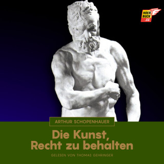 Arthur Schopenhauer: Die Kunst, Recht zu behalten