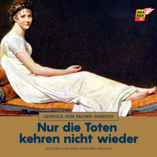 Leopold von Sacher-Masoch: Nur die Toten kehren nicht wieder