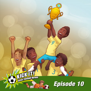 Kick-it - Great Football Heroes: Episode 10: Pelé - Poor but Rich