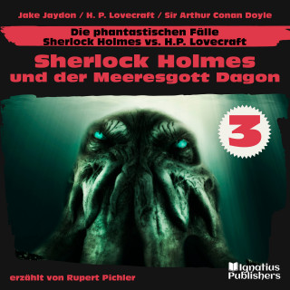 Sherlock Holmes: Sherlock Holmes und der Meeresgott Dagon (Die phantastischen Fälle - Sherlock Holmes vs. H. P. Lovecraft, Folge 3)