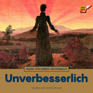 Marie von Ebner-Eschenbach: Unverbesserlich
