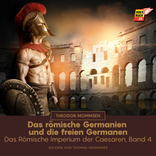 Theodor Mommsen: Das römische Germanien und die freien Germanen