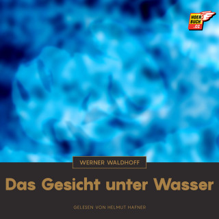 Werner Waldhoff: Das Gesicht unter Wasser
