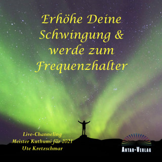 Ute Kretzschmar: Erhöhe Deine Schwingung und werde zum Frequenzhalter