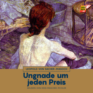 Leopold von Sacher-Masoch: Ungnade um jeden Preis