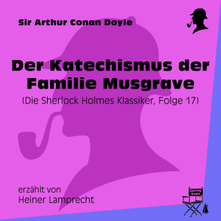 Sherlock Holmes: Der Katechismus der Familie Musgrave (Die Sherlock Holmes Klassiker, Folge 17)