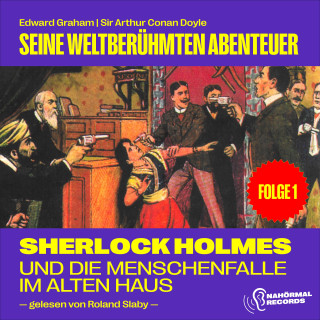 Sherlock Holmes: Sherlock Holmes und die Menschenfalle im alten Haus (Seine weltberühmten Abenteuer, Folge 1)
