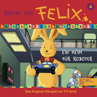 Briefe von Felix: Folge 4: Ein Heim für Roboter (Das Original-Hörspiel zur TV-Serie)