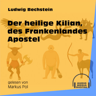 Ludwig Bechstein: Der heilige Kilian, des Frankenlandes Apostel