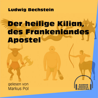 Ludwig Bechstein: Der heilige Kilian, des Frankenlandes Apostel