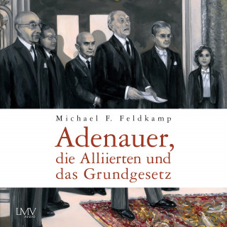 Michael F. Feldkamp: Adenauer, die Alliierten und das Grundgesetz