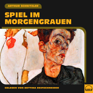 Arthur Schnitzler: Spiel im Morgengrauen