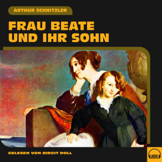 Arthur Schnitzler: Frau Beate und ihr Sohn