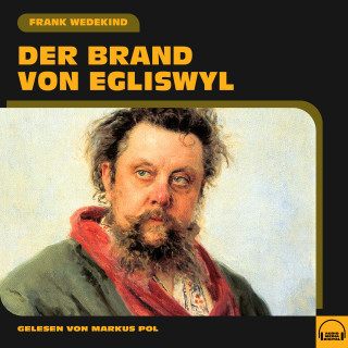 Frank Wedekind: Der Brand von Egliswyl