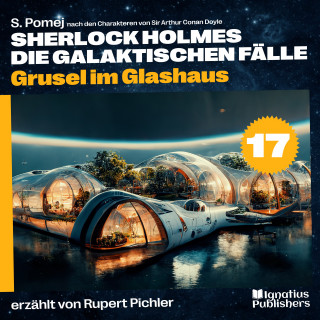 Sherlock Holmes: Grusel im Glashaus (Sherlock Holmes - Die galaktischen Fälle, Folge 17)