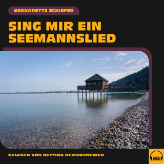 Bernadette Schiefer: Sing mir ein Seemannslied