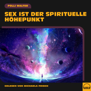 Polli Walter: Sex ist der spirituelle Höhepunkt