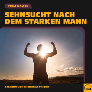 Polli Walter: Sehnsucht nach dem starken Mann