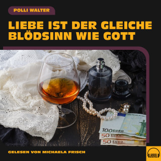 Polli Walter: Liebe ist der gleiche Blödsinn wie Gott