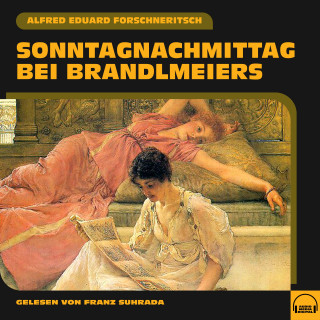 Alfred Eduard Forschneritsch: Sonntagnachmittag bei Brandlmeiers