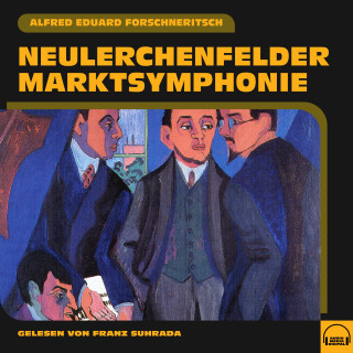 Alfred Eduard Forschneritsch: Neulerchenfelder Marktsymphonie