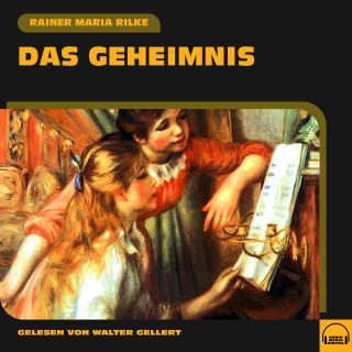 Rainer Maria Rilke: Das Geheimnis