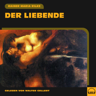 Rainer Maria Rilke: Der Liebende