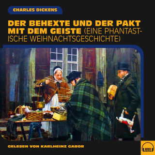 Charles Dickens: Der Behexte und der Pakt mit dem Geiste