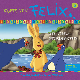 Briefe von Felix: Folge 5: Der Vogel-Rettungskoffer (Das Original-Hörspiel zur TV-Serie)