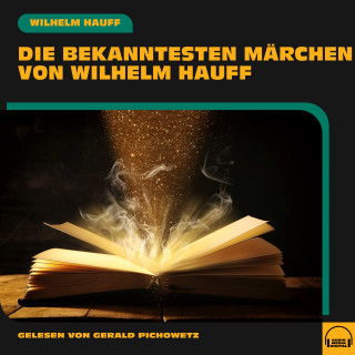Wilhelm Hauff: Die bekanntesten Märchen von Wilhelm Hauff