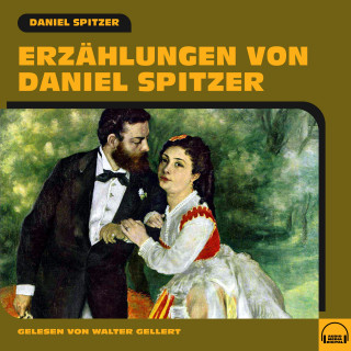 Daniel Spitzer: Erzählungen von Daniel Spitzer
