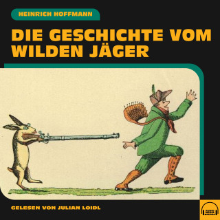 Heinrich Hoffmann: Die Geschichte vom wilden Jäger