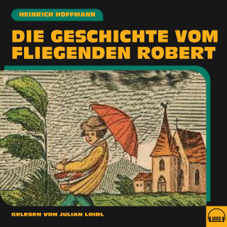 Heinrich Hoffmann: Die Geschichte vom fliegenden Robert