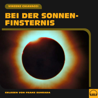 Vinzenz Chiavacci: Bei der Sonnenfinsternis