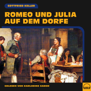 Gottfried Keller: Romeo und Julia auf dem Dorfe