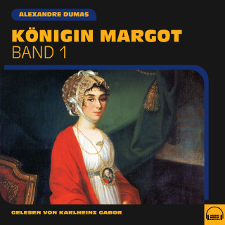 Alexandre Dumas: Königin Margot (Band 1)