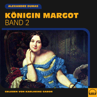 Alexandre Dumas: Königin Margot (Band 2)