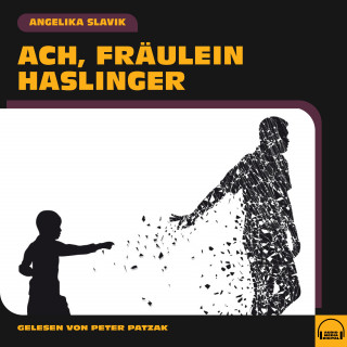 Angelika Slavik: Ach, Fräulein Haslinger