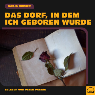 Nadja Bucher: Das Dorf, in dem ich geboren wurde