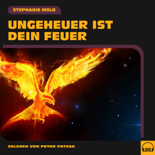 Stephanie Mold: Ungeheuer ist dein Feuer