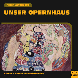 Peter Altenberg: Unser Opernhaus