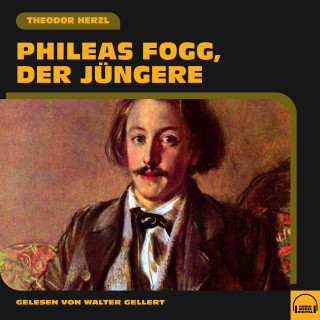 Theodor Herzl: Phileas Fogg, der Jüngere