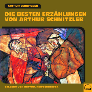 Arthur Schnitzler: Die besten Erzählungen von Arthur Schnitzler