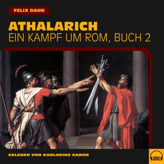 Felix Dahn: Athalarich (Ein Kampf um Rom, Buch 2)